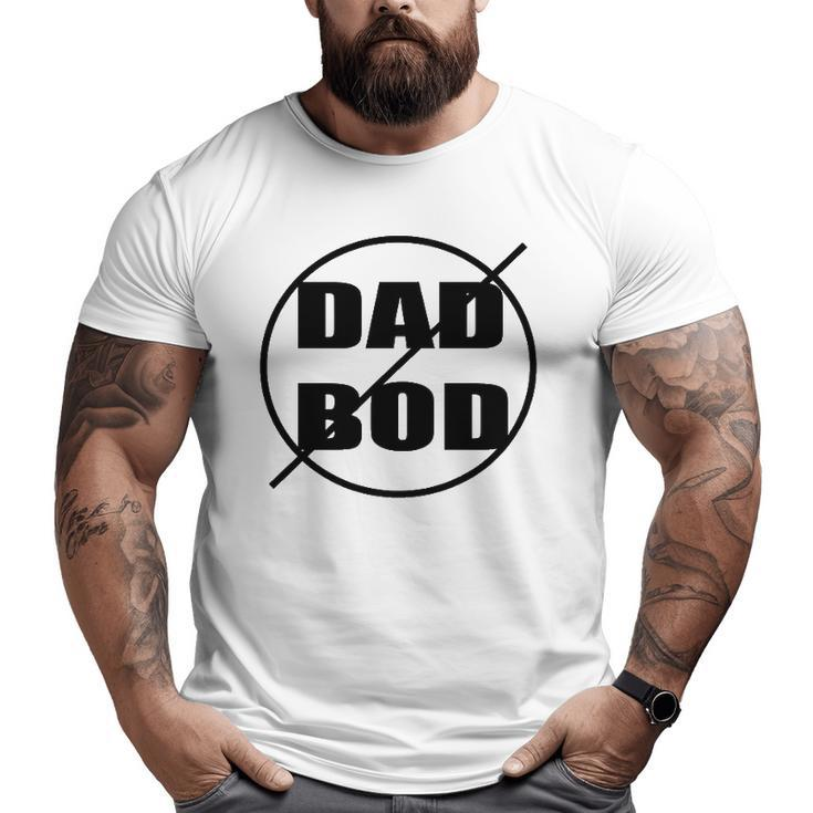 Anti-Dad Bod Just Say No Big and Tall Men T-shirt