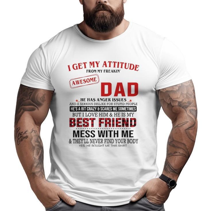 I Get My Attitude From My Freakin' Awesome Dad Father's Day Big and Tall Men T-shirt