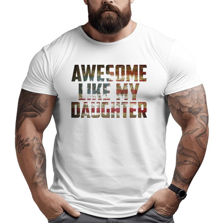 Awesome Like My Daughter 4Th July Flag Proud Dad Fathers Day Big and Tall Men T-shirt