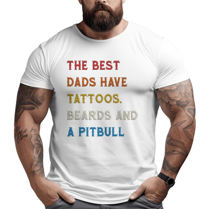 The Best Dads Have Tattoos Beards And Pitbull Vintage Retro Big and Tall Men T-shirt