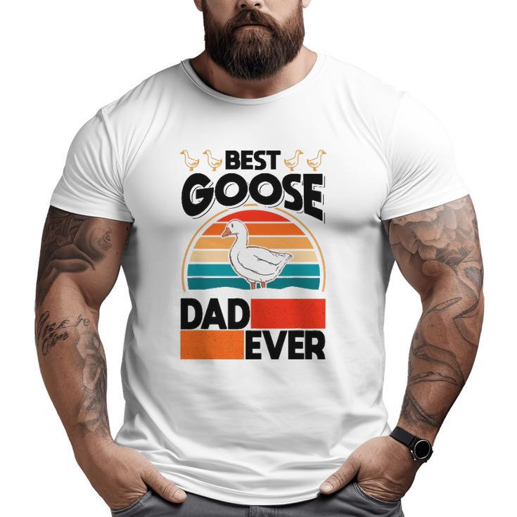 Best Goose Dad Ever Geese Goose Farmer Goose Big and Tall Men T-shirt