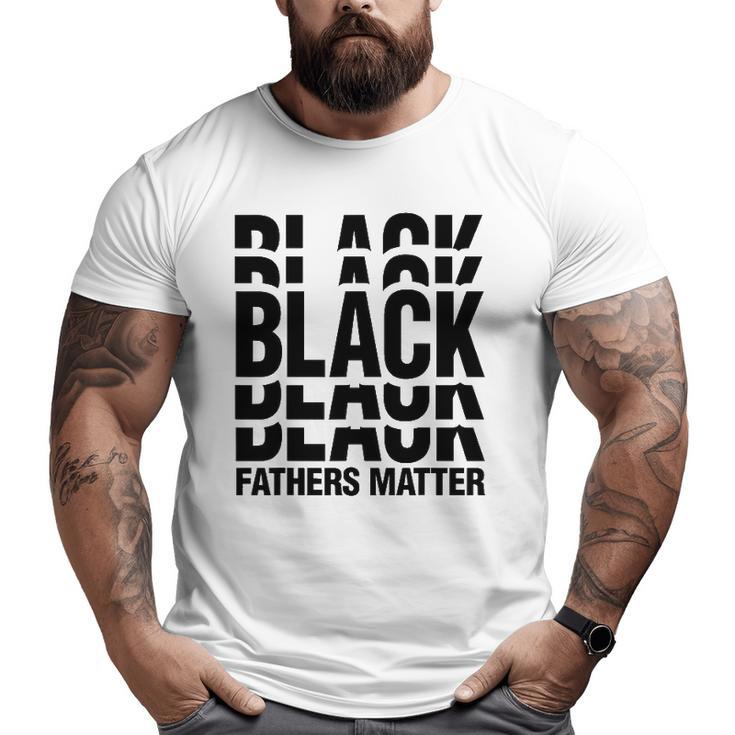 Black African Tee Men Black Fathers Matter Empowerment Big and Tall Men T-shirt