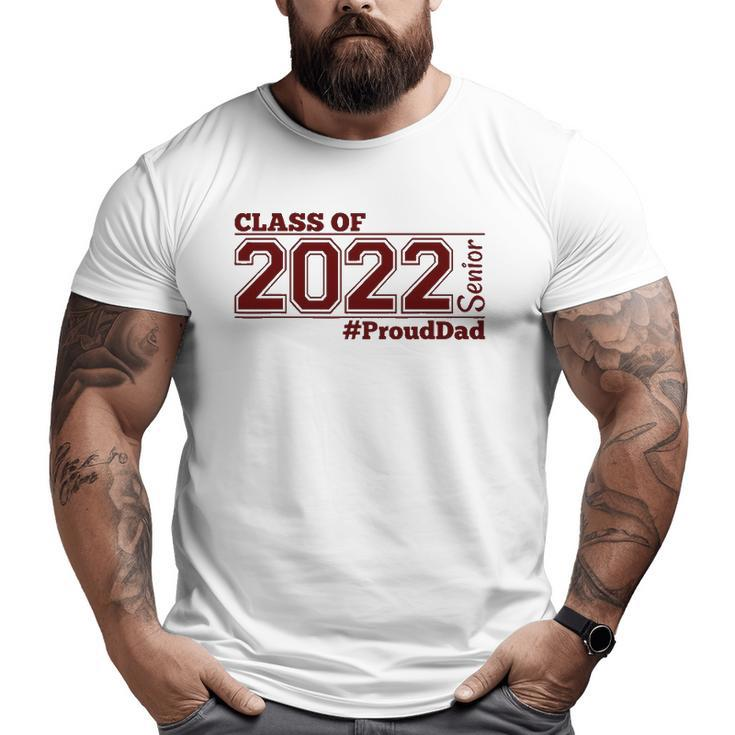 Class Of 2022 Senior Prouddad Maroon Grads Of 22 Dad Big and Tall Men T-shirt