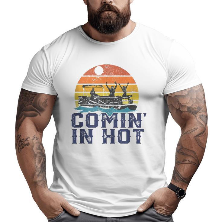 Comin In Hot Pontoon Boat Boating Lake For Dad Big and Tall Men T-shirt