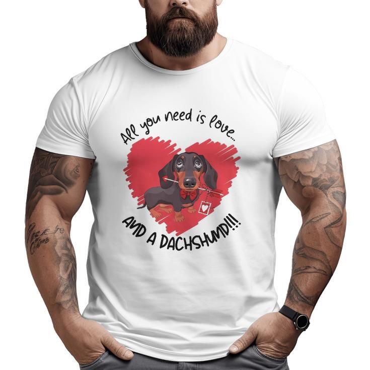 Dachshund Doxie All You Need Is Love And A Dachshund Big and Tall Men T-shirt