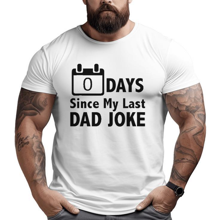 Dad Jokes- Zero Days Since My Last Dad Joke Dad Big and Tall Men T-shirt