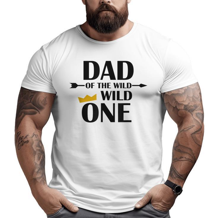 Dad Of The Wild One  Cute Fatherhood  Big and Tall Men T-shirt