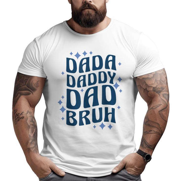 Dada Daddy Dad Bruh Fathers Day Groovy Father Big and Tall Men T-shirt