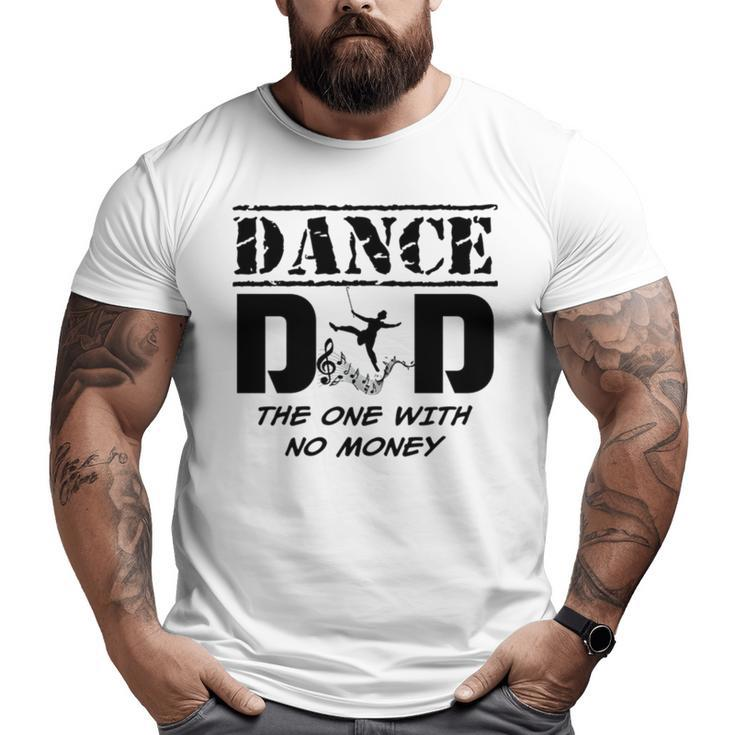 Dance Dad The One With No Money Big and Tall Men T-shirt