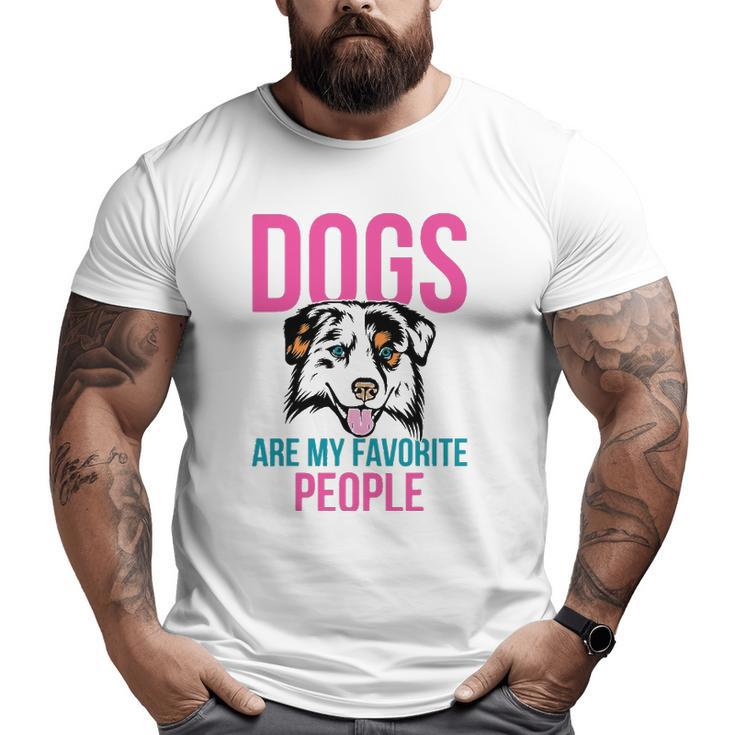 Dogs Are My Favorite People Australian Shepherd Big and Tall Men T-shirt