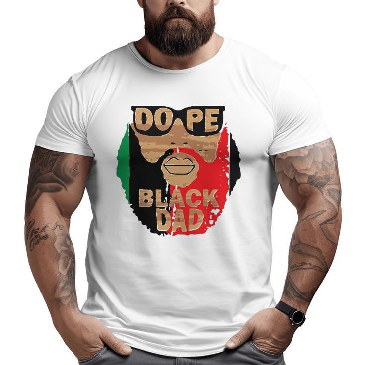 Dope Black DadBlack Fathers MatterUnapologetically Dope Big and Tall Men T-shirt