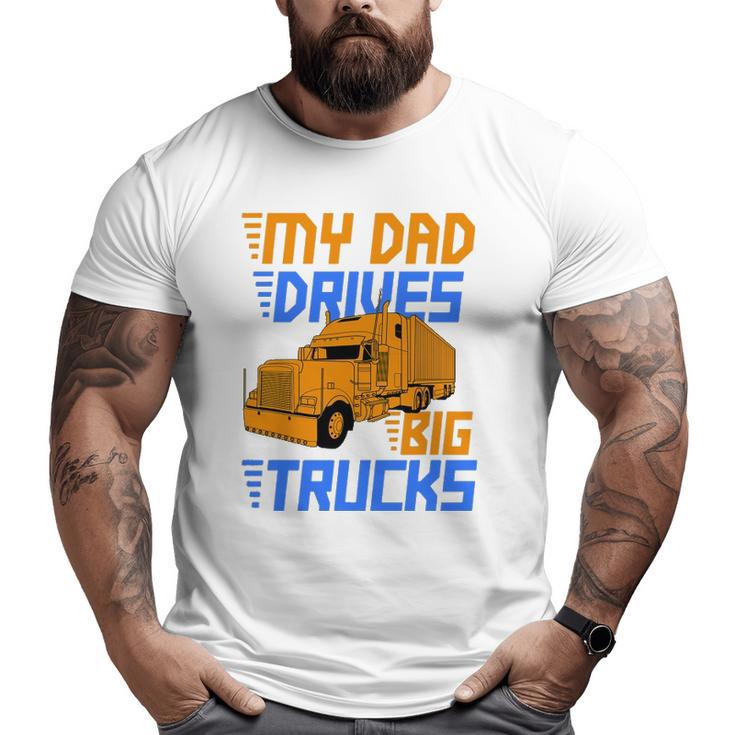 Driver Kids Daughter Son Trucker Dad Drives Big Trucks Big and Tall Men T-shirt