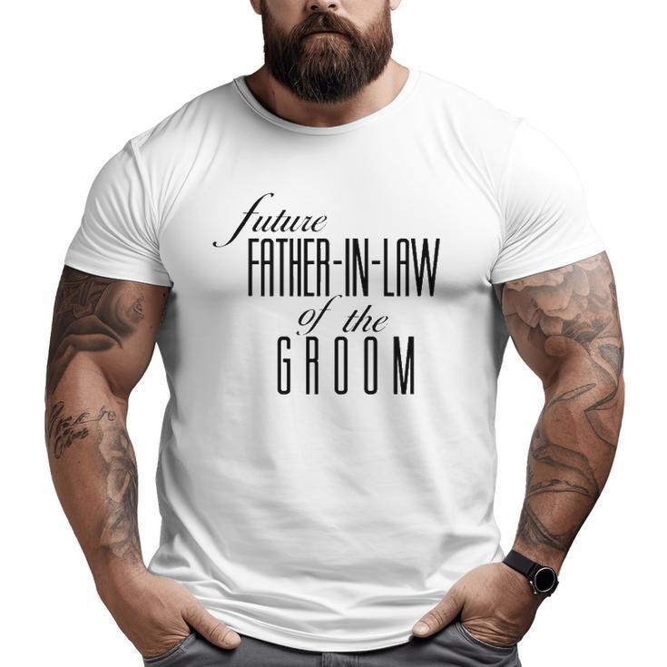 Father Of The Groom Future In Law Big and Tall Men T-shirt