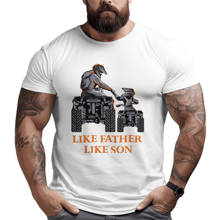 Like Father Like Son Quad Bike Four Wheeler Atv Big and Tall Men T-shirt
