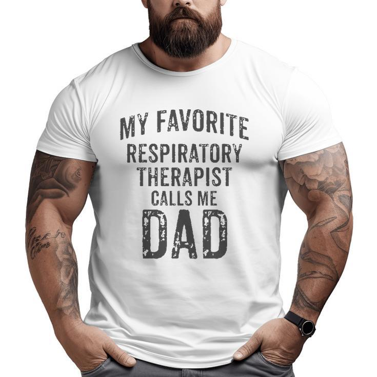 My Favorite Respiratory Therapist Calls Me Dad Rt Therapy Big and Tall Men T-shirt