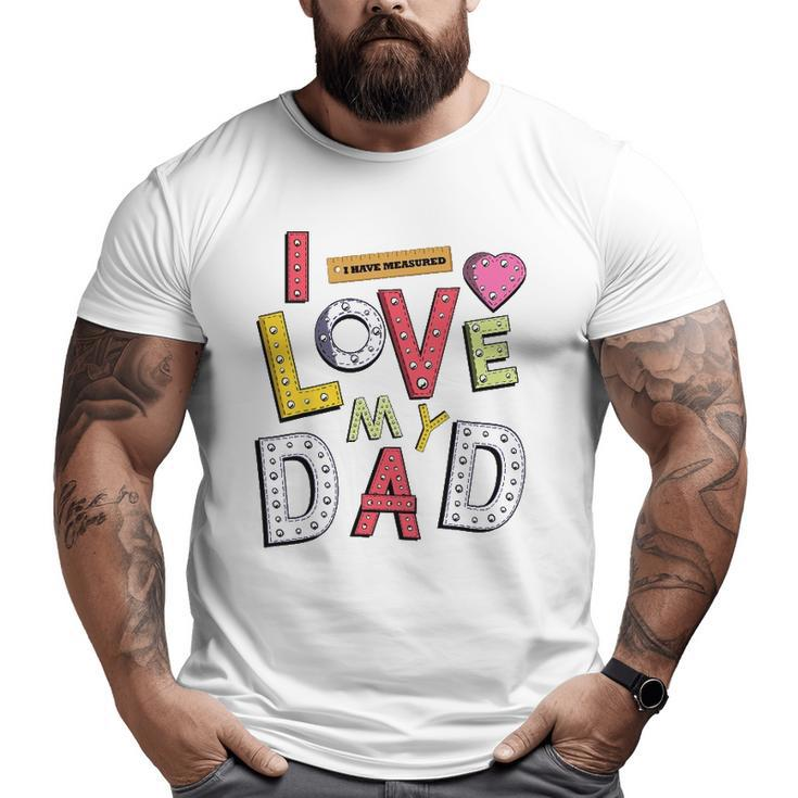 Father's Day For Kids I Love My Dad Big and Tall Men T-shirt