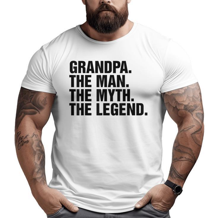Grandpa The Man The Myth The Legend T Big and Tall Men T-shirt