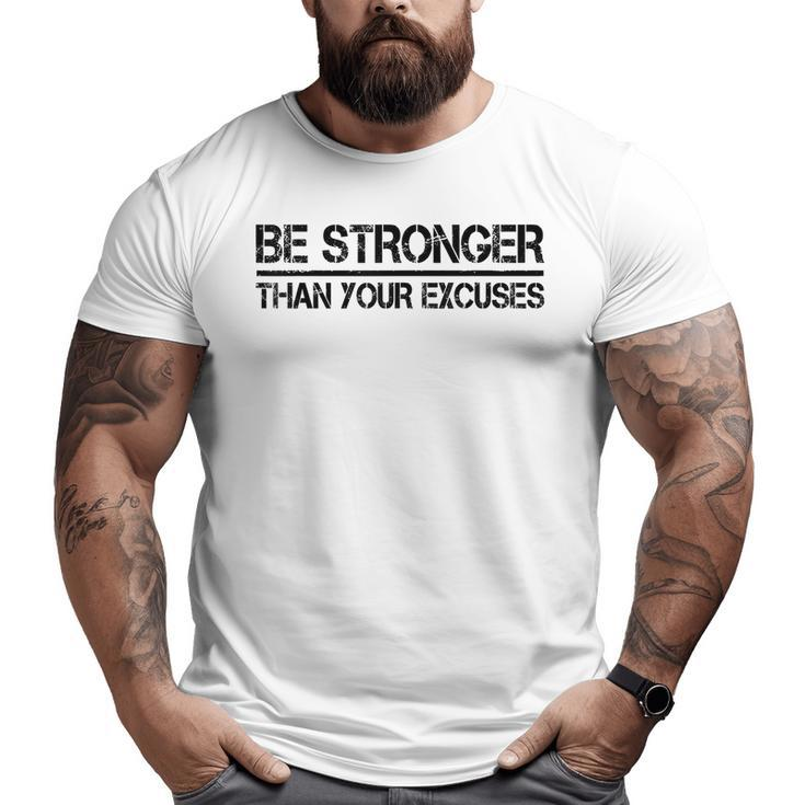 Gym Fitness Motivational Be Stronger Than Your Excuses Big and Tall Men T-shirt