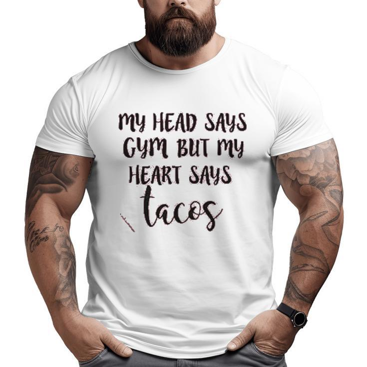 My Head Says Gym Heart Says Tacos Big and Tall Men T-shirt