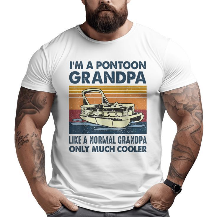 I'm A Pontoon Grandpa Like A Normal Grandpa Only Much Cooler Big and Tall Men T-shirt