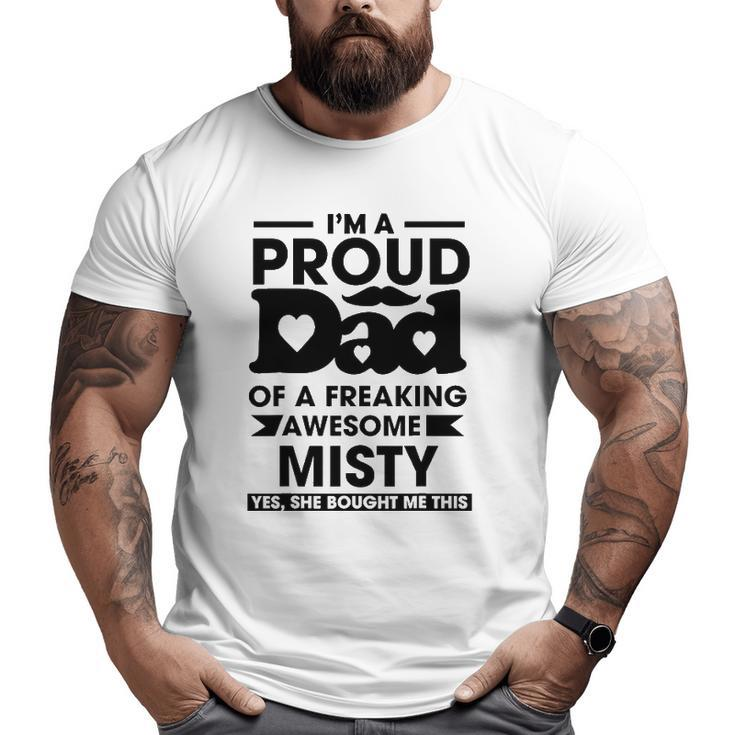I'm A Proud Dad Of A Freaking Awesome Misty Personalized Custom Big and Tall Men T-shirt