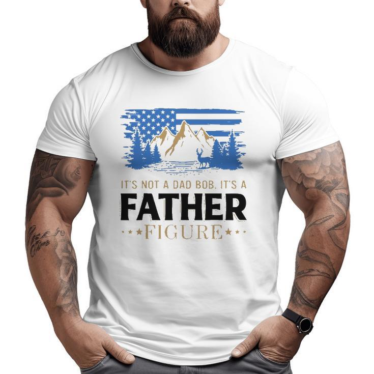 It's Not A Dad Bod It's A Father Figure American Mountain Big and Tall Men T-shirt