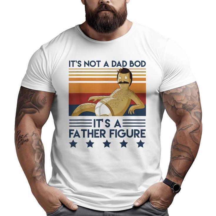 Its Not A Dad Bod Its A Father Figure Dad Father Big and Tall Men T-shirt