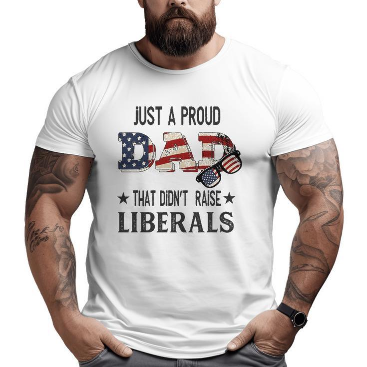 Just A Proud Dad That Didn't Raise Liberals Us Flag Vintage Big and Tall Men T-shirt