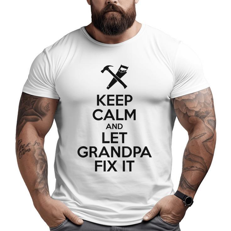 Keep Calm Let Grandpa Fix It Fathers Day Big and Tall Men T-shirt