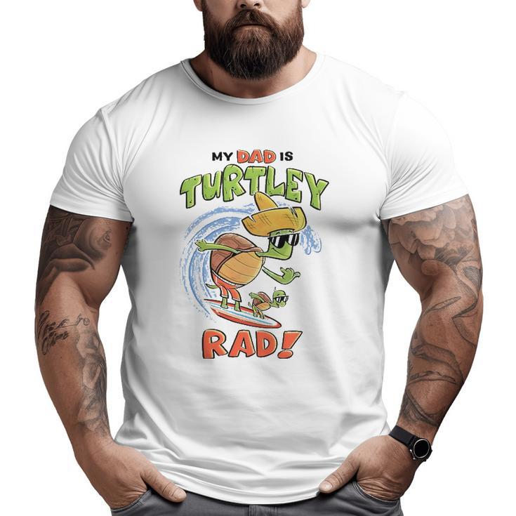 Kids My Dad Is Turtley Rad Cute Kid's For Dad Turtles Surf Big and Tall Men T-shirt