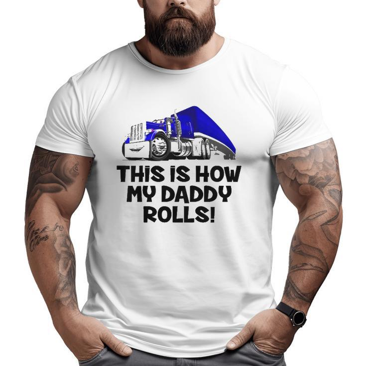 Kids This Is How My Daddy Rolls Truck Driver Son Trucker Daughter Big and Tall Men T-shirt