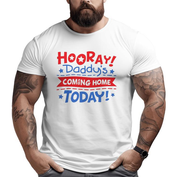 Kids Daddy's Coming Home Today Deployment Homecoming Big and Tall Men T-shirt