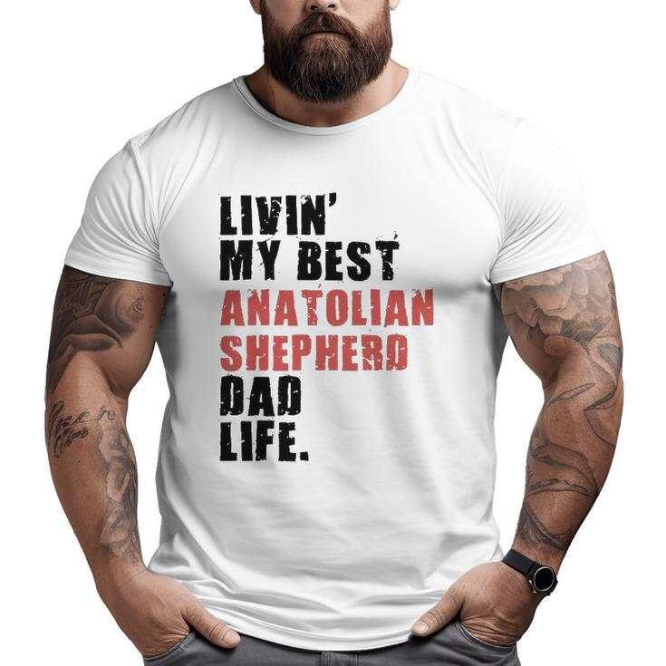 Livin' My Best Anatolian Shepherd Dad Life Adc116e Big and Tall Men T-shirt