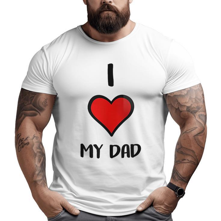 I Love My Dad Big and Tall Men T-shirt