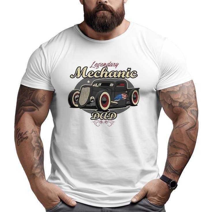 Mechanic Legendary Mechanic Dad Big and Tall Men T-shirt