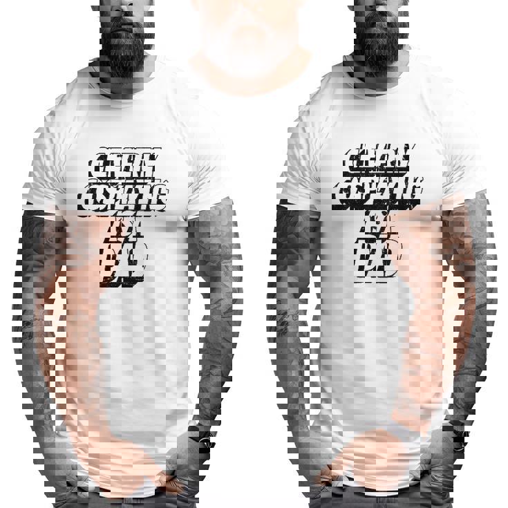 Mens Clevery Cosplaying As A Dad Comic Con Dad Big and Tall Men T-shirt