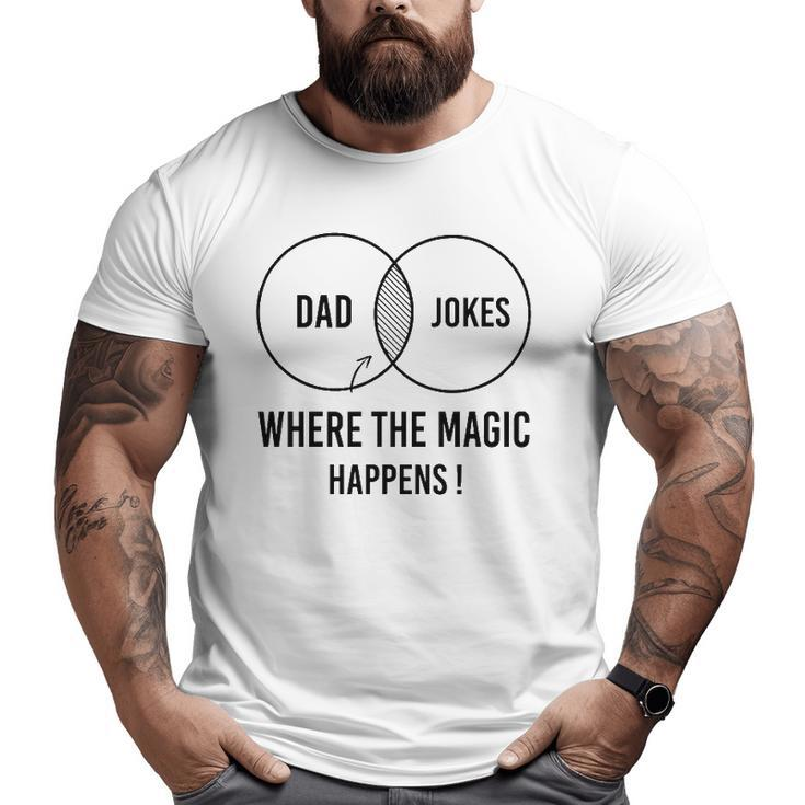 Mens Dad Jokes Where The Magic Happens Father's Day Big and Tall Men T-shirt