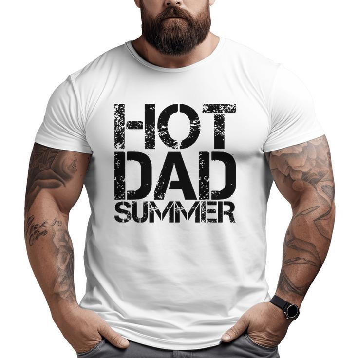Mens Hot Dad Summer Father's Day Summertime Vacation Trip Big and Tall Men T-shirt