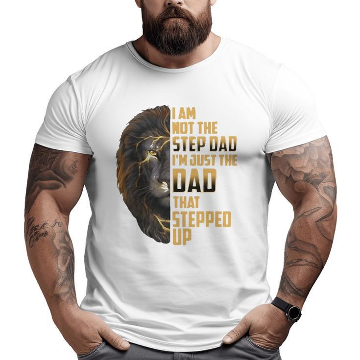 Mens I'm Not The Stepdad I'm The Dad That Stepped Up Father's Day Big and Tall Men T-shirt