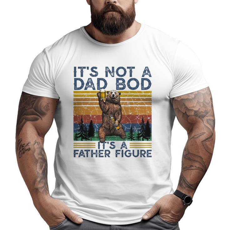 Mens It's Not A Dad Bod It's A Father Figure Bear And Beer Lover Big and Tall Men T-shirt