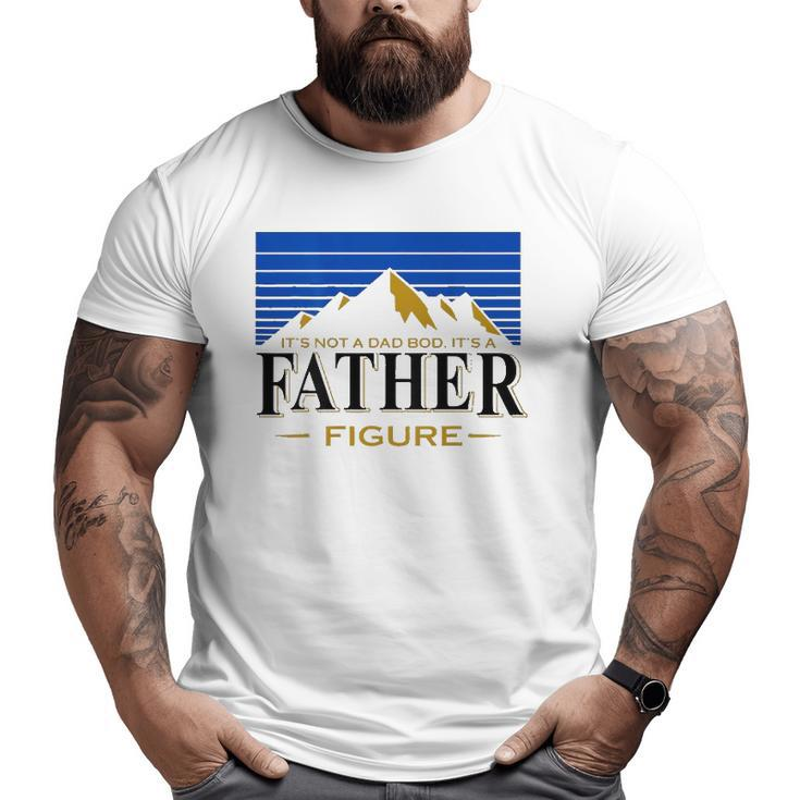 Mens It's Not A Dad Bod It's A Father Figure Dad Drink Beer Big and Tall Men T-shirt
