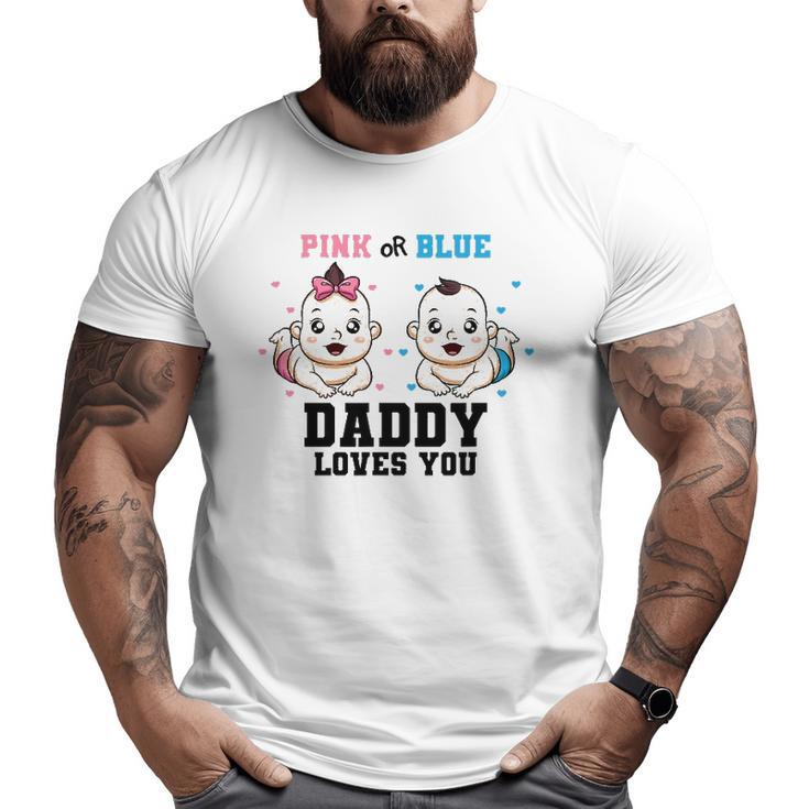 Mens Pink Or Blue Daddy Loves You Gender Reveal Party Baby Shower Big and Tall Men T-shirt