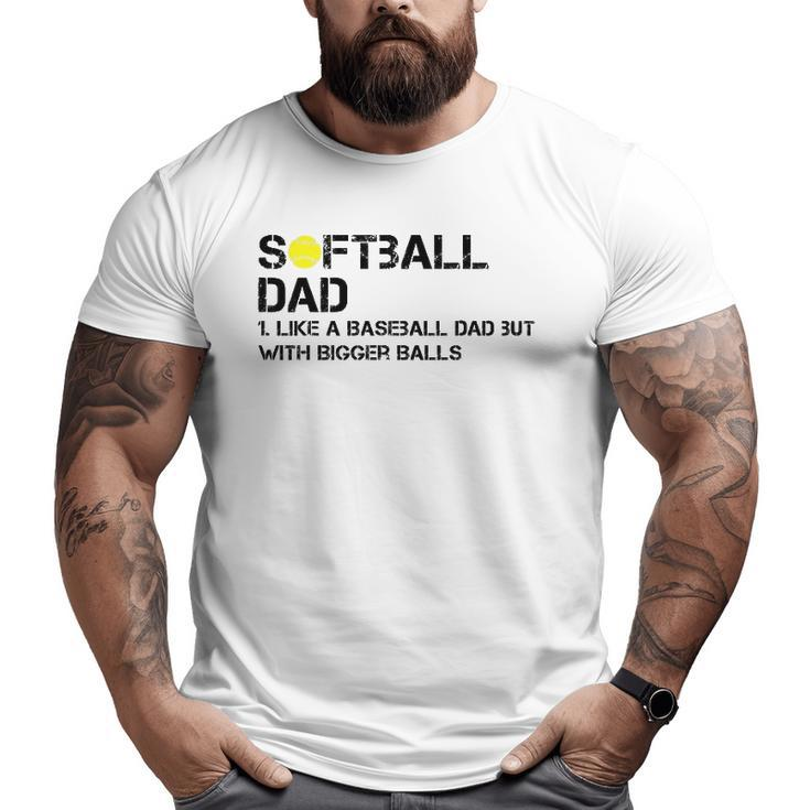 Mens Softball Dad Like A Baseball But With Bigger Balls Father's Big and Tall Men T-shirt