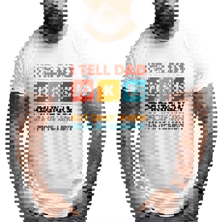 Mens I Tell Dad Jokes Periodically But Only When I'm My Element Big and Tall Men T-shirt Mens I Tell Dad Jokes Periodically But Only When I'm My Element Big and Tall Men T-shirt