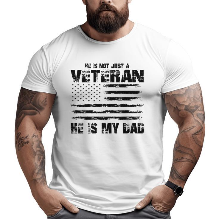 He Is Not Just A Veteran He Is My Dad Veterans Day Big and Tall Men T-shirt