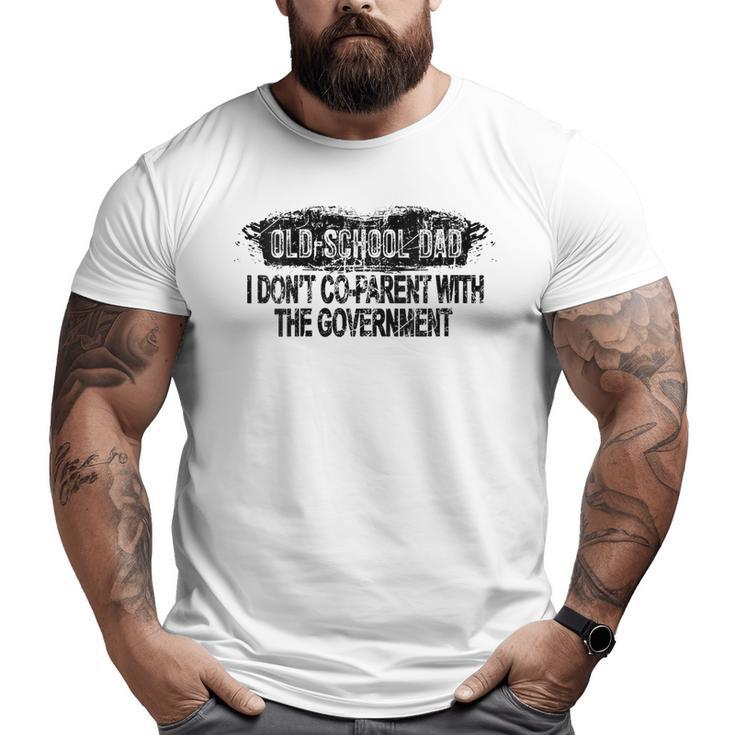 Old-School Dad I Don't Co-Parent With The Government Vintage  For Dad Big and Tall Men T-shirt