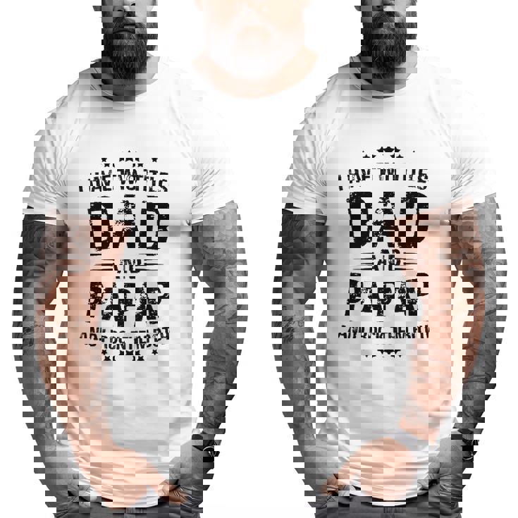 Papap I Have Two Titles Dad And Papap Big and Tall Men T-shirt