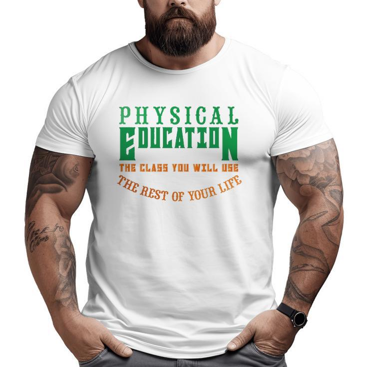 Physical Education The Rest Of Your Life Big and Tall Men T-shirt