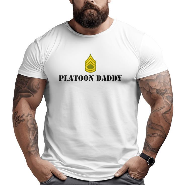 Platoon Daddy Army Sergeant First Class Sfc Big and Tall Men T-shirt