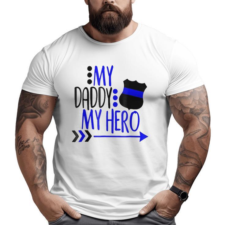 My Police Daddy My Hero Big and Tall Men T-shirt
